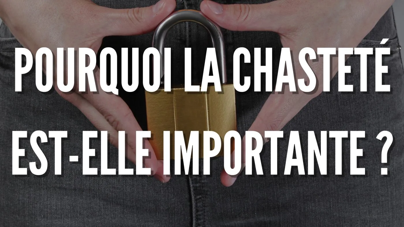 Pourquoi la chasteté est-elle importante ? | UniversDeChastete