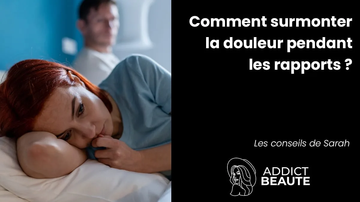 Comment surmonter la douleur pendant les rapports ? Pour vous les ...