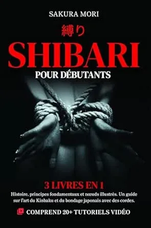 Shibari pour Débutants: 3 livres en 1 - Histoire, principes ...