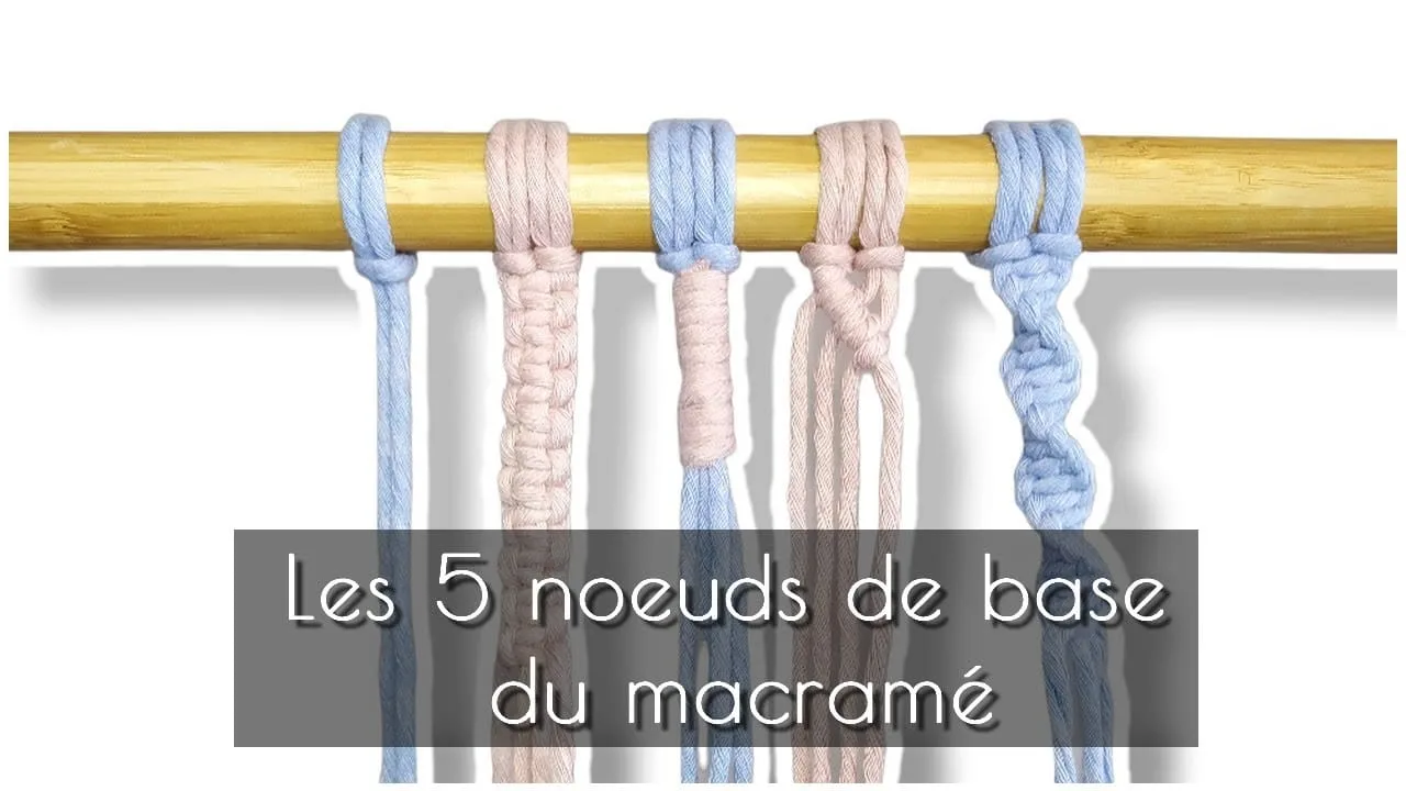 Tutoriel Macramé &mdash; Les 5 nœuds de base du macramé &mdash; Débutant ...